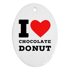 I Love Chocolate Donut Ornament (oval) by ilovewhateva