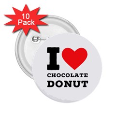 I Love Chocolate Donut 2 25  Buttons (10 Pack)  by ilovewhateva