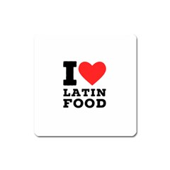 I Love Latin Food Square Magnet by ilovewhateva