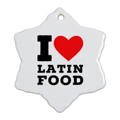 I Love Latin Food Snowflake Ornament (two Sides) by ilovewhateva