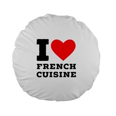 I Love French Cuisine Standard 15  Premium Flano Round Cushions by ilovewhateva