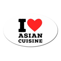 I Love Asian Cuisine Oval Magnet by ilovewhateva