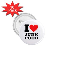 I Love Junk Food 1 75  Buttons (10 Pack) by ilovewhateva