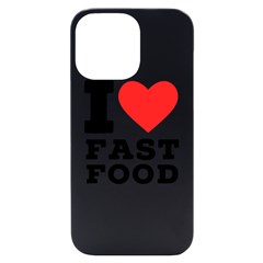 I Love Fast Food Iphone 14 Pro Max Black Uv Print Case by ilovewhateva