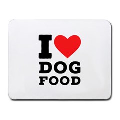 I Love Dog Food Small Mousepad by ilovewhateva