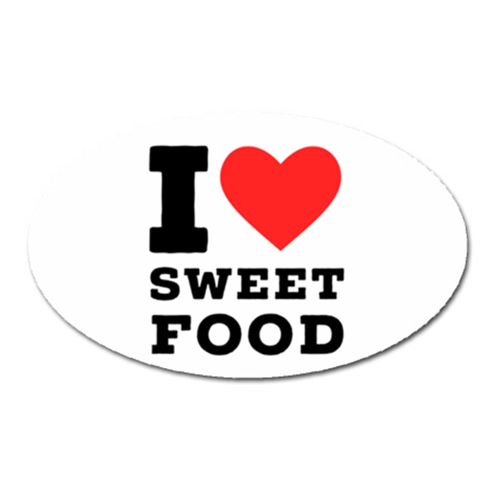 I love sweet food Oval Magnet