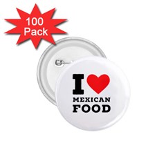 I Love Mexican Food 1 75  Buttons (100 Pack)  by ilovewhateva