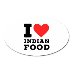 I Love Indian Food Oval Magnet by ilovewhateva