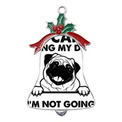 Black Pug Dog If I Cant Bring My Dog I T- Shirt Black Pug Dog If I Can t Bring My Dog I m Not Going Metal Holly Leaf Bell Ornament