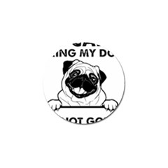 Black Pug Dog If I Cant Bring My Dog I T- Shirt Black Pug Dog If I Can t Bring My Dog I m Not Going Golf Ball Marker by EnriqueJohnson