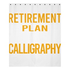 Calligraphy T- Shirt Funny My Retirement Plan Calligraphy Calligrapher Handwriting Lettering T- Shir Shower Curtain 60  X 72  (medium)  by EnriqueJohnson