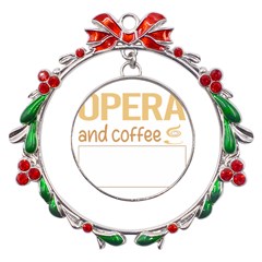Opera T-shirtif It Involves Coffee Opera T-shirt Metal X mas Wreath Ribbon Ornament by EnriqueJohnson