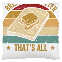 Bread Baking T- Shirt Funny Bread Baking Baker Bake The World A Butter Place T- Shirt Large Premium Plush Fleece Cushion Case (one Side)