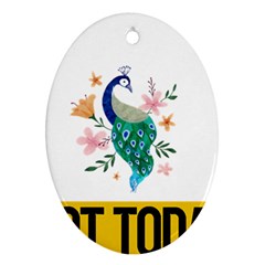 Peacock T-shirtnope Not Today Peacock 65 T-shirt Oval Ornament (two Sides) by EnriqueJohnson