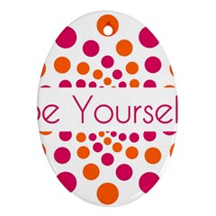 Be Yourself Pink Orange Dots Circular Oval Ornament (two Sides) by Ket1n9