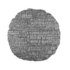 Kiss Me Before World War 3 Typographic Motif Pattern Standard 15  Premium Flano Round Cushions